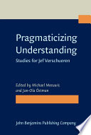 Pragmaticizing understanding studies for Jef Verschueren /