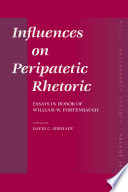 Influences on Peripatetic rhetoric essays in honor of William W. Fortenbaugh /