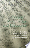 Corpora pragmatics and discourse : papers from the 29th International Conference on English Language Research on Computerized Corpora (ICAME 29), Ascona, Switzerland, 14-18 May 2008 /