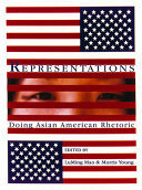 Representations : Doing Asian American Rhetoric /