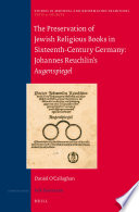The preservation of Jewish religious books in sixteenth-century Germany Johannes Reuchlin's Augenspiegel /