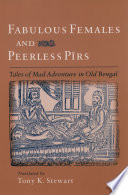 Fabulous females and peerless Pirs tales of mad adventure in old bengal /