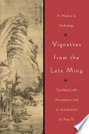 Vignettes from the Late Ming : A Hsiao-p’in Anthology /