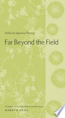 Far beyond the field haiku by Japanese women : an anthology /