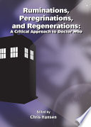 Ruminations, peregrinations, and regenerations a critical approach to Doctor Who /