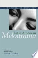 Latin American melodrama passion, pathos, and entertainment /