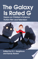 The galaxy is rated G essays on children's science fiction film and television /