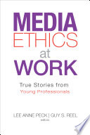 Media ethics at work : true stories from young professionals /