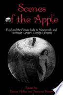 Scenes of the apple food and the female body in nineteenth- and twentieth-century women's writing /