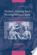 Women writing back/writing women back transnational perspectives from the late Middle Ages to the dawn of the modern era /