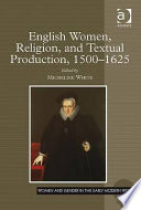 English women, religion, and textual production, 1500-1625