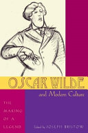 Oscar Wilde and modern culture the making of a legend /