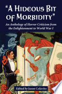"A hideous bit of morbidity" an anthology of horror criticism from the Enlightenment to World War I /