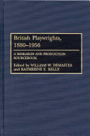 British playwrights, 1880-1956 a research and production sourcebook /