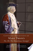 Centenary reflections on Mark Twain's No. 44, the mysterious stranger