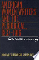 "The only efficient instrument" American women writers & the periodical, 1837-1916 /