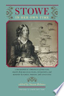 Stowe in her own time a biographical chronicle of her life, drawn from recollections, interviews, and memoirs by family, friends, and associates /