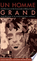 Un Homme grand Jack Kerouac at the crossroads of many cultures = Un Homme grand : Jack Kérouac à la confluence des cultures /