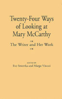 Twenty-four ways of looking at Mary McCarthy the writer and her work /