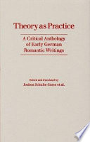 Theory as practice a critical anthology of early German romantic writings /