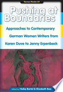 Pushing at boundaries [approaches to contemporary German women writers from Karen Duve to Jenny Erpenbeck] /