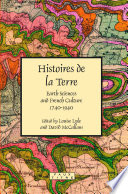 Histoires de la terre earth sciences and French culture, 1740-1940 /
