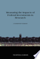 Measuring the impacts of federal investments in research a workshop summary /