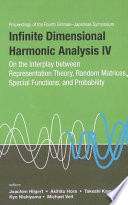 Infinite dimensional harmonic analysis IV on the interplay between representation theory, random matrices, special functions, and probability the University of Tokyo, Japan, 10-14 September 2007 /