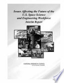 Issues affecting the future of the U.S. space science and engineering workforce interim report /