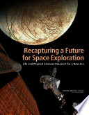 Recapturing a future for space exploration life and physical sciences research for a new era /