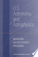 U.S. astronomy and astrophysics managing an integrated program /