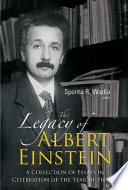 The legacy of Albert Einstein a collection of essays in celebration of the Year of Physics /