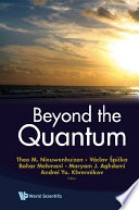 Beyond the quantum