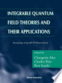 Integrable quantum field theories and their application proceedings of the APCTP Winter School : Cheju Island, Korea, 28 February-4 March 2000 /