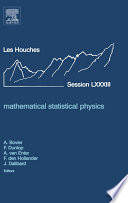 Mathematical statistical physics École d'Été de Physique des Houches : Session LXXXII : 4-29 July, 2005 : ESF Summer School : École thematique du CNRS /
