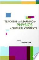 Teaching and learning of physics in cultural contexts proceedings of the International Conference on Physics Education in Cultural Contexts : Cheongwon, South Korea, 13-17 August 2001 /