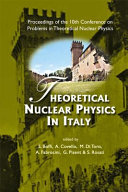 Theoretical nuclear physics in Italy proceedings of the 10th Conference on Problems in Theoretical Nuclear Physics : Cortona, Italy, 6-9 October 2004 /