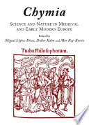 Chymia science and nature in medieval and early modern Europe /