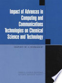 Impact of advances in computing and communications technologies on chemical science and technology report of a workshop /