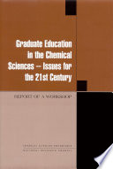 Graduate education in the chemical sciences, issues for the 21st century report of a workshop /
