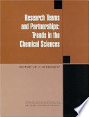 Research teams and partnerships, trends in the chemical sciences report of a workshop /