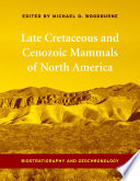 Late Cretaceous and Cenozoic mammals of North America biostratigraphy and geochronology /