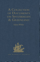 A collection of documents on Spitzbergen & Greenland comprising a translation from F. Martens' Voyage to Spitzbergen, a translation from Isaac de La Peyrère's Histoire du Groenland, and God's power and providence in the preservation of eight men in Greenland nine moneths and twelve dayes /