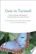 Gaia in turmoil climate change, biodepletion, and earth ethics in an age of crisis /
