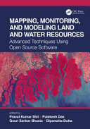 Mapping, monitoring, and modeling land and water resources : advanced techniques using open source software /