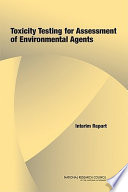 Toxicity testing for assessment of environmental agents interim report /