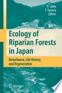 Ecology of riparian forests in Japan disturbance, life history and regeneration /