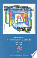 Biodiversity conservation in transboundary protected areas proceedings of an international workshop, Bieszczady and Tatra National Parks, Poland, May 15-25, 1994 /