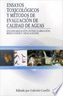 Ensayos toxicológicos y métodos de evaluación de calidad de aguas estandarización, intercalibración, resultados y aplicaciones /
