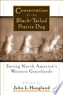 Conservation of the black-tailed prairie dog saving North America's western grasslands /